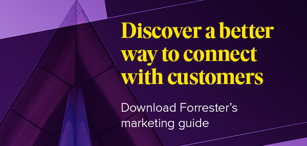 Discover a better way to connect with customers – Download Forrester's marketing eBook