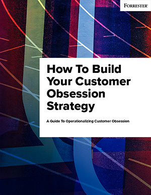 How To Build Your Customer Obsession Strategy