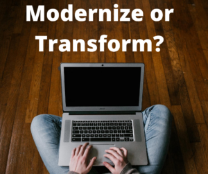 Modernization or transformation?