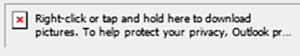 A box with an "X" and the words, "Right click or tap and hold here to download pictures. To help protect your privacy, Outlook pr...."