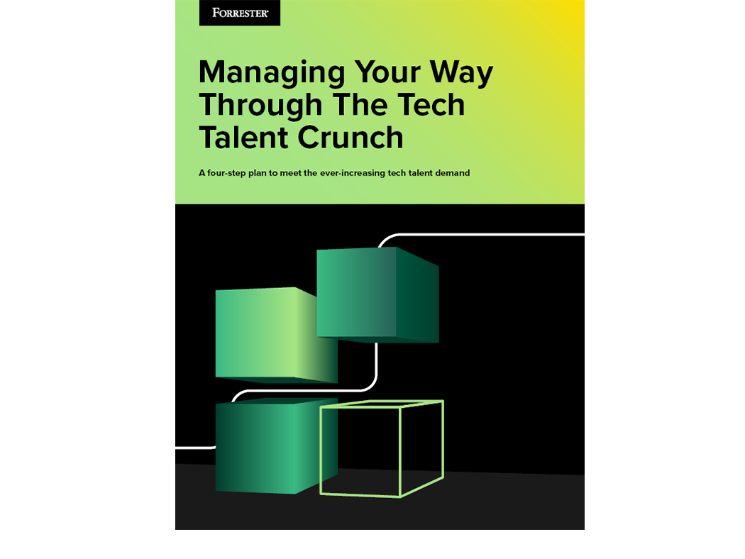 Forrester- Managing Your Way Through The Tech Talent Crunch Guide