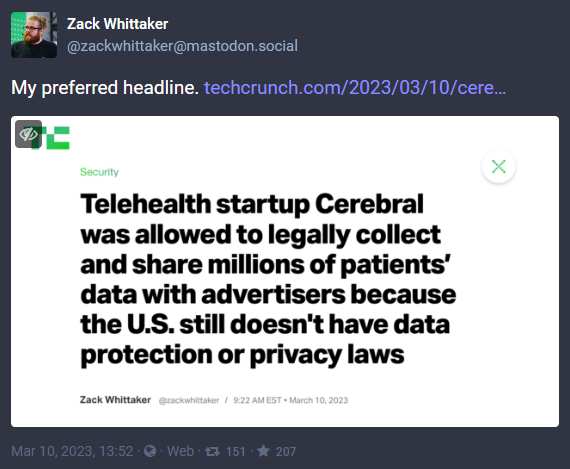 A social media post from Zack Whittaker: "My preferred headline." Screenshot of TechCrunch's website says: "Telehealth startup Cerebral was allowed to legally collect and share millions of patients' data with advertisers because the US still doesn't have data protection or privacy laws"