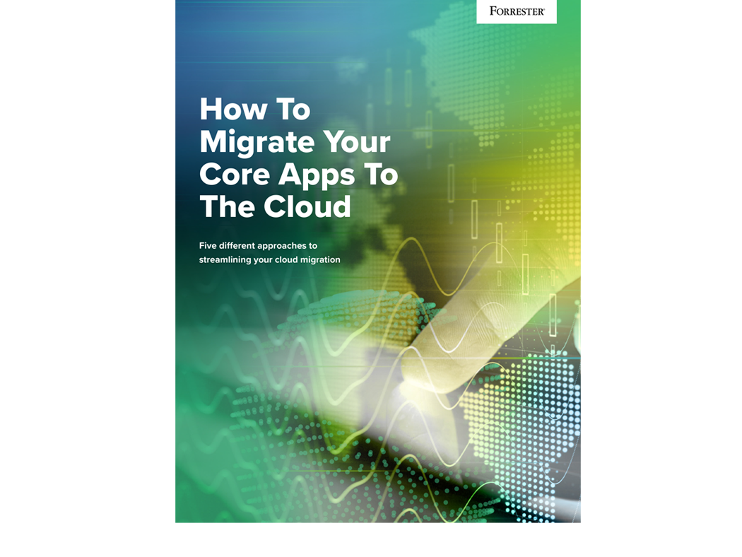 Forrester - How To Migrate Your Core Apps To The Cloud Guide