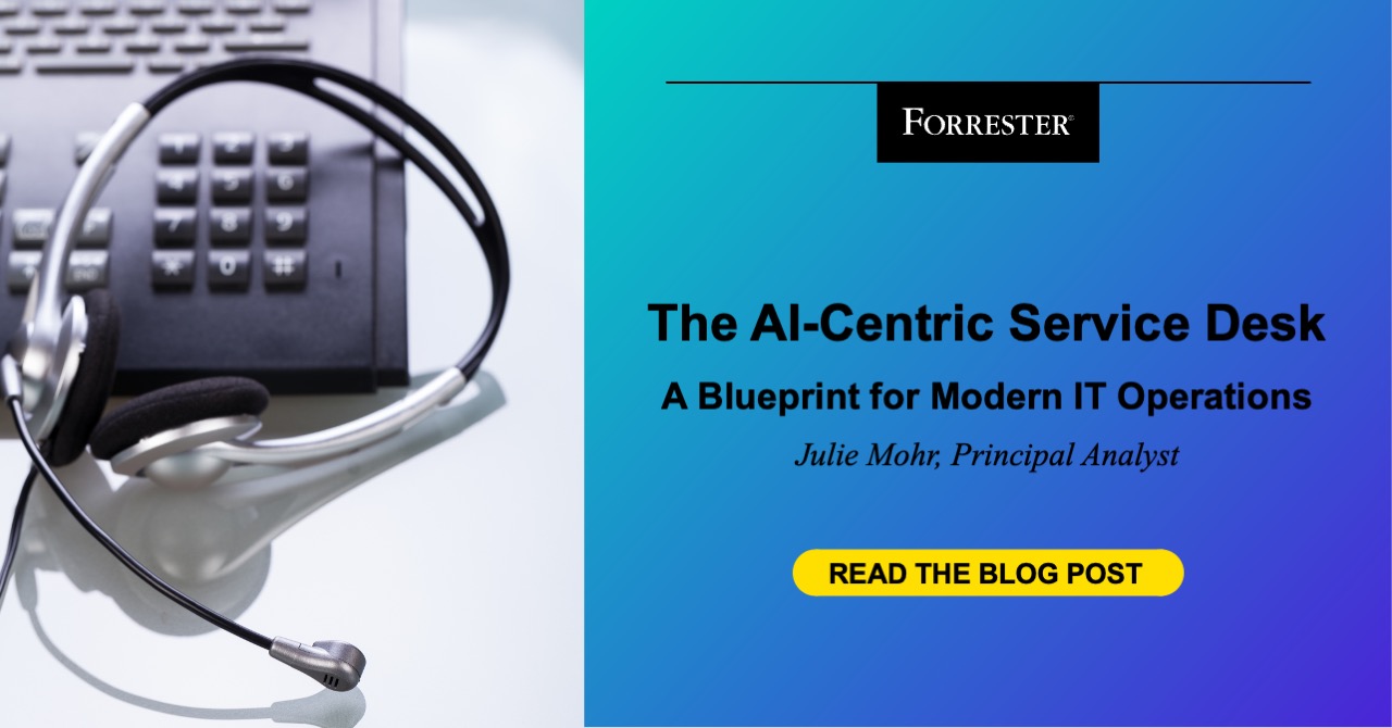 The AI-Centric Service Desk: A Blueprint For Modern IT Operations