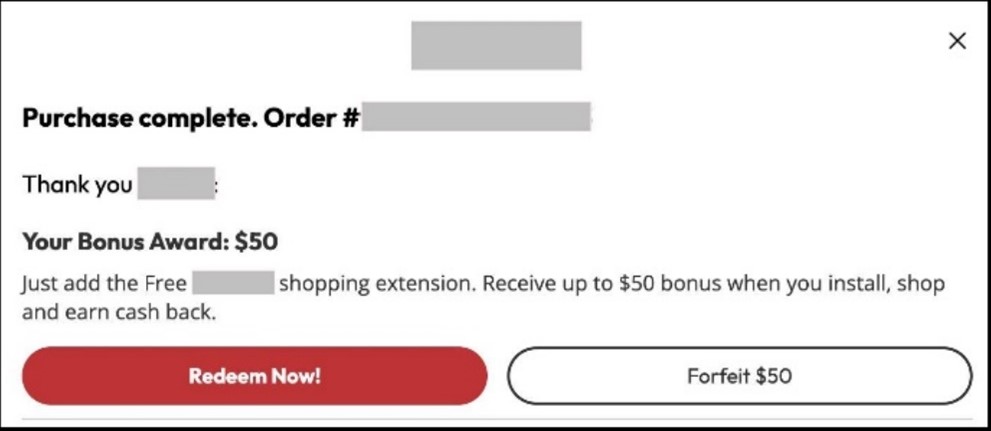 A screenshot of a retail site's "purchase complete" page. It thanks the user for their purchase, and then writes: "Bonus Award: $50. Just add the Free shopping extension. Receive up to $50 bonus when you install, shop and earn cash back." It has two options: "Redeem now!", which is highlighted in a bright color, or "Forfeit $50".
