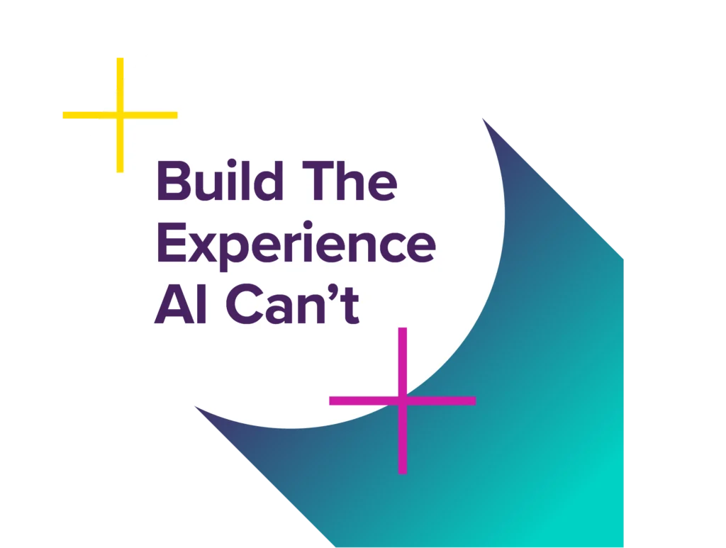 Build The Experience AI Can't