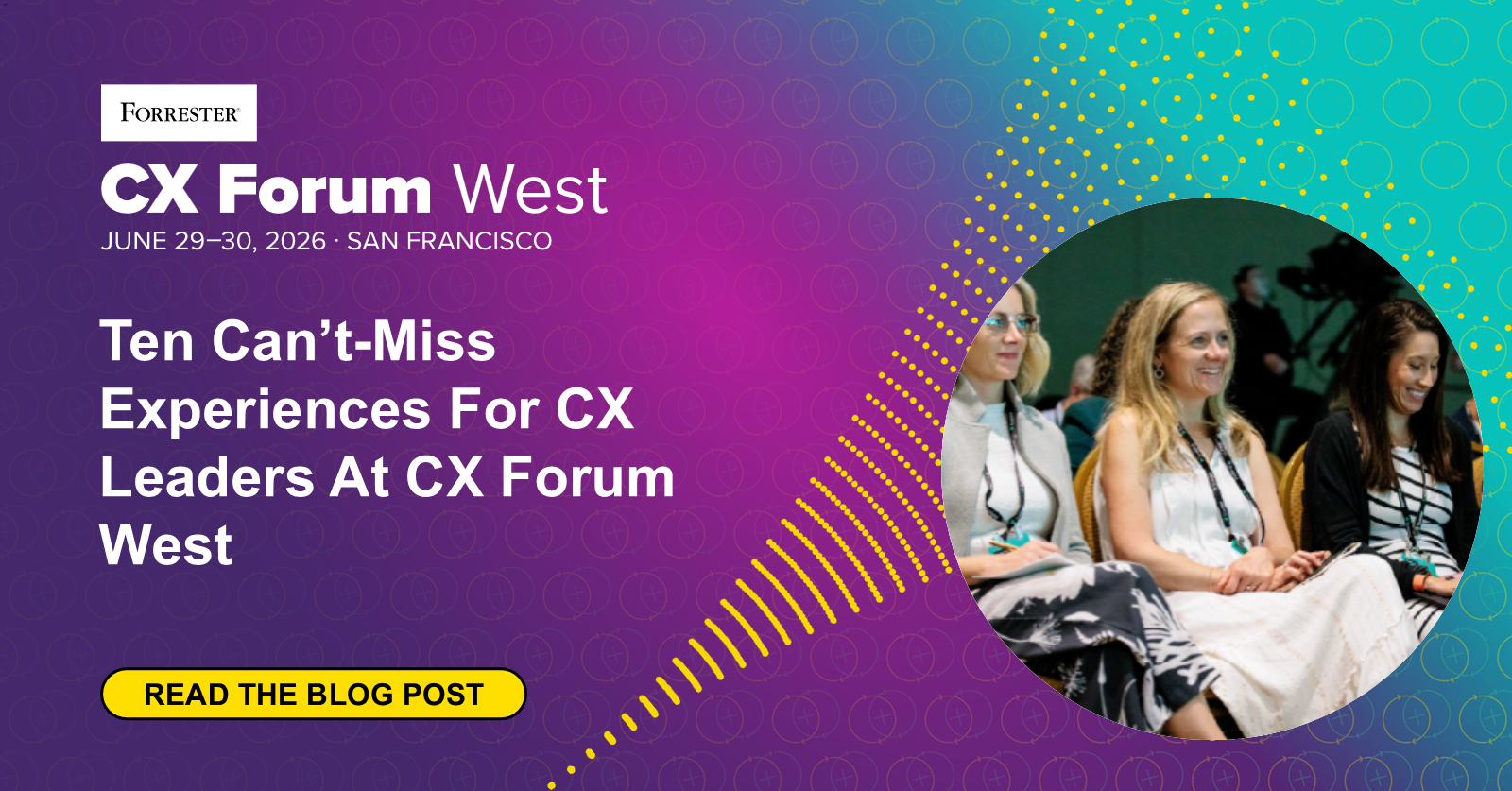 Ten Can’t-Miss Experiences For CX Leaders At CX Forum West