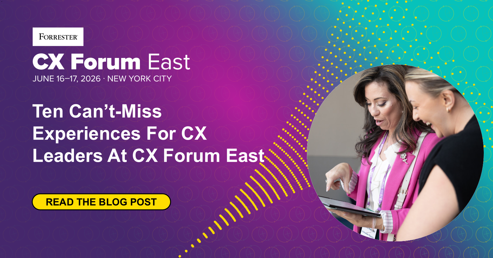 Ten Can’t‑Miss Experiences For CX Leaders At CX Forum East