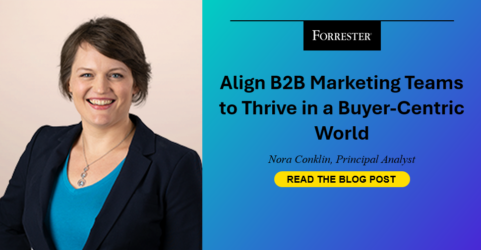 Align B2B Marketing Teams to Thrive in a Buyer-Centric World