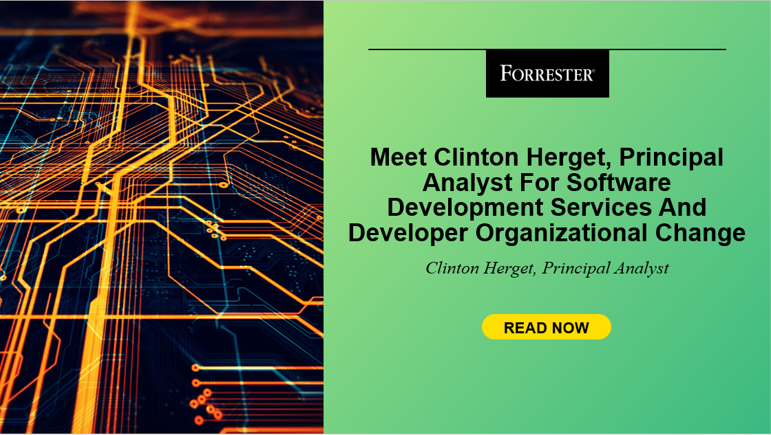 Meet Clinton Herget, Principal Analyst For Software Development Services And Developer Organizational Change
