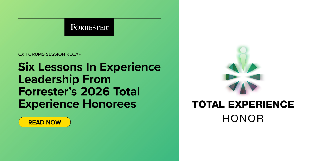 Six Lessons In Experience Leadership From Forrester’s 2026 Total Experience Honorees